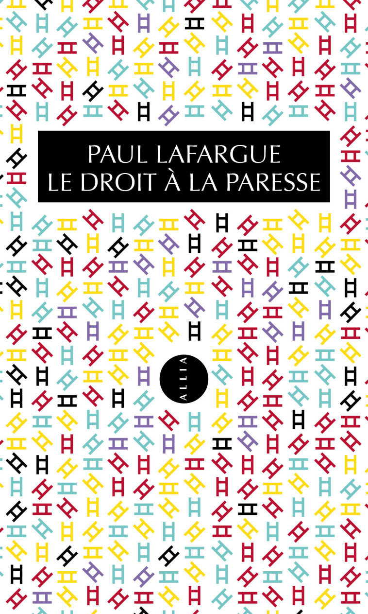 LE DROIT A LA PARESSE - Paul LAFARGUE - ALLIA