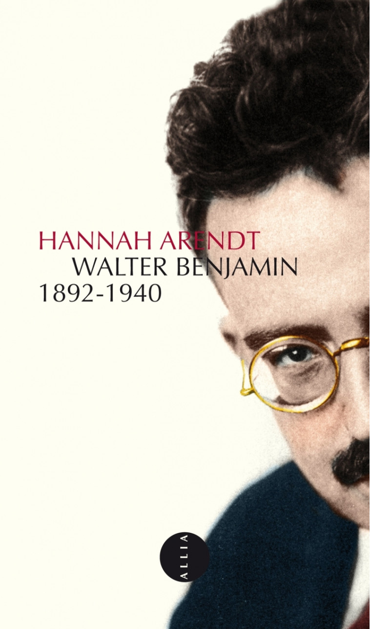 WALTER BENJAMIN 1892-1940 - Hannah Arendt, Agnès OPPENHEIMER-FAURE, Patrick Levy - ALLIA