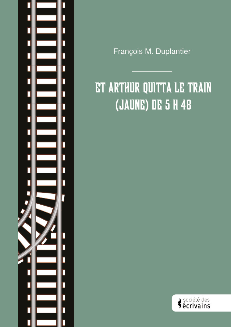 Et Arthur quitta le train (jaune) de 5 h 48 - François M. Duplantier, Samuel Cliville, François M. Duplantier - PUBLIBOOK