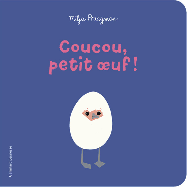 Coucou, petit oeuf ! - Milja Praagman, Milja Praagman - GALLIMARD JEUNE