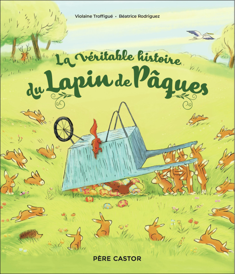 La véritable histoire du Lapin de Pâques - Béatrice Rodriguez, Violaine Troffigué, Béatrice Rodriguez - PERE CASTOR