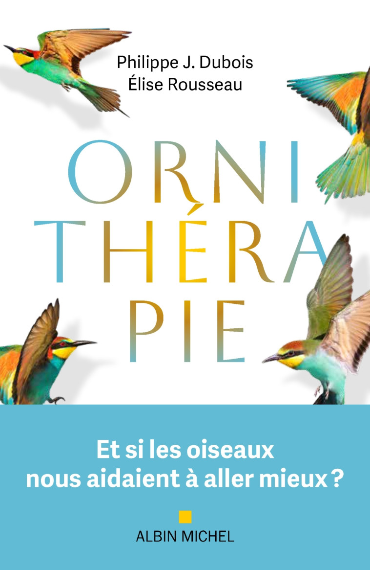 Ornithérapie - Philippe Dubois, Élise Rousseau, Philippe Dubois, Élise Rousseau - ALBIN MICHEL