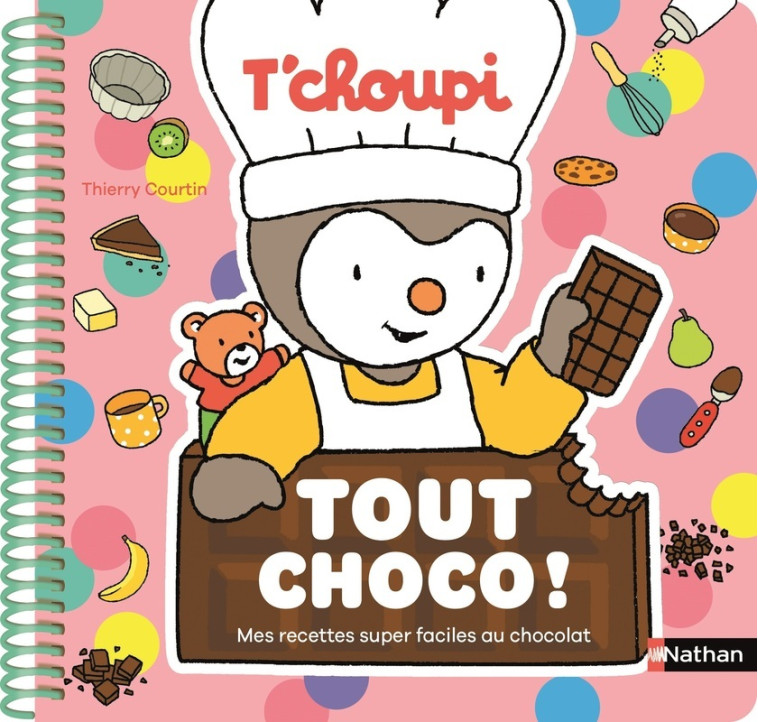 T'choupi Tout choco ! - Mes recettes super faciles au chocolat - Thierry Courtin - NATHAN