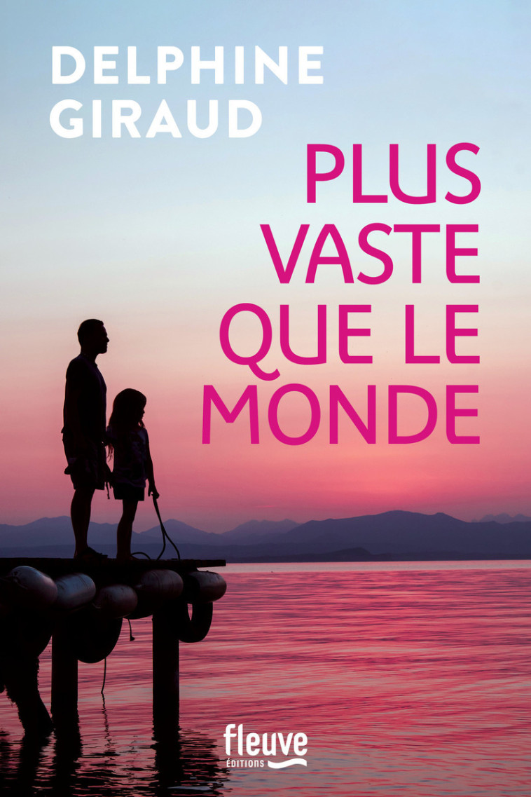 Plus vaste que le monde - Delphine Giraud - FLEUVE EDITIONS