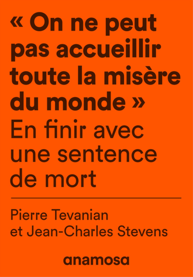 "On ne peut pas accueillir toute la misère du monde" - En finir avec une sentence de mort - Jean-Charles Stevens, Pierre Tevanian, Jean-Charles Stevens, Pierre Tevanian - ANAMOSA