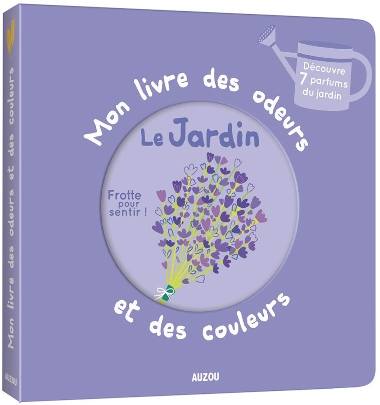 Mon livre des odeurs et des couleurs - Le jardin - Ivan CALMET, Ivan CALMET,  Mr Iwi - AUZOU