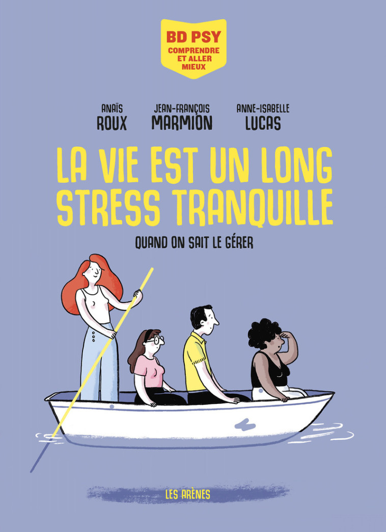 La vie est un long stress tranquille - Quand on sait le gérer - Anaïs Roux, Jean-François Marmion, Anne-Isabelle Lucas - LES ARENES BD