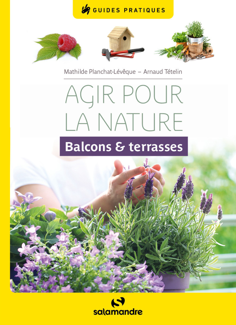 Agir pour la nature, balcons et terrasses - Mathilde Planchat-lévêque, Arnaud Tét, Arnaud TÉTELIN - LA SALAMANDRE