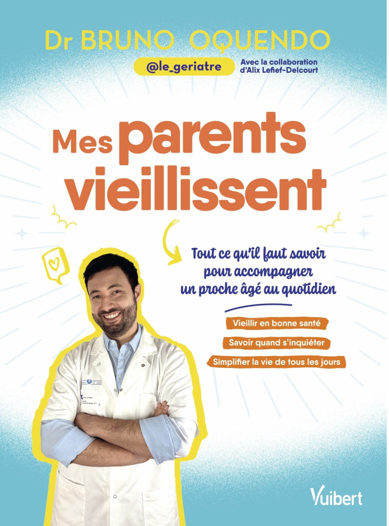 Mes parents vieillissent - Alix Lefief-Delcourt, Bruno Oquendo,  @le_geriatre - VUIBERT