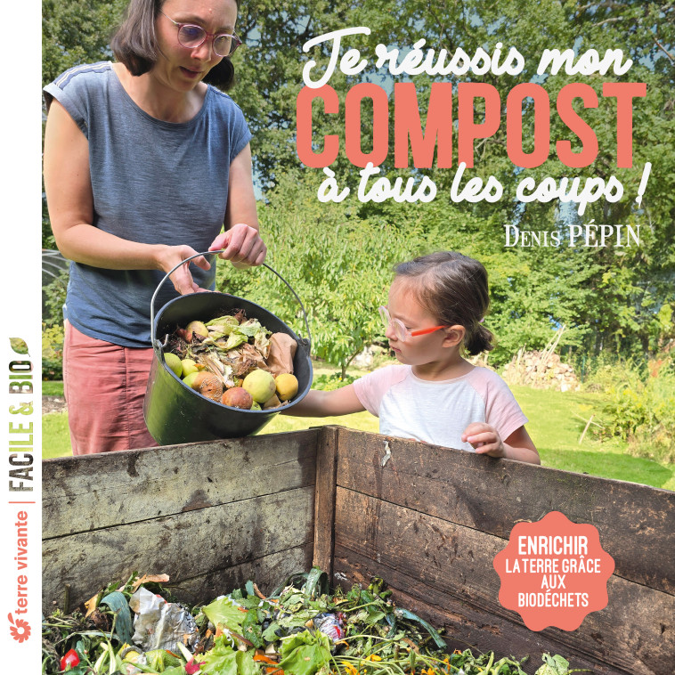 Je réussis mon compost à tous les coups ! - Denis Pépin - TERRE VIVANTE