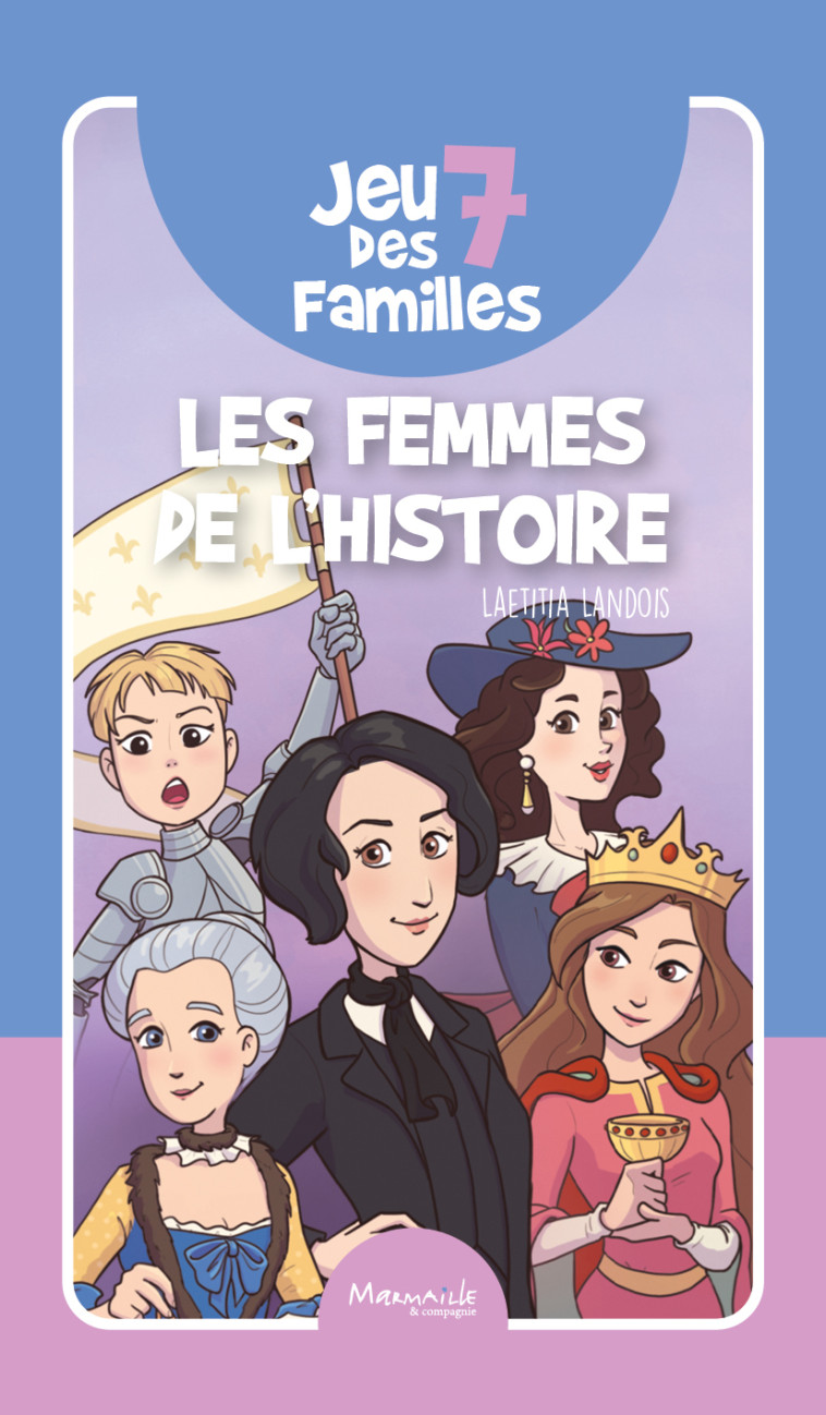 Jeu des 7 familles - les femmes dans l'histoire - laetitia landois - MARMAILLE CIE