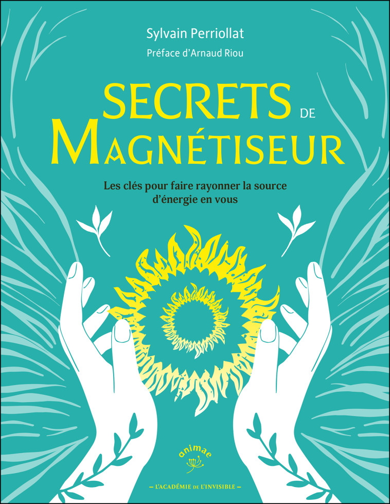 Secrets de magnétiseur  - Sylvain Perriollat - ANIMAE