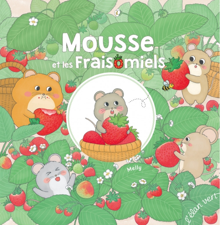 Mousse et les fraisomiels -  MELLY, Chloé LABORDE - ELAN VERT