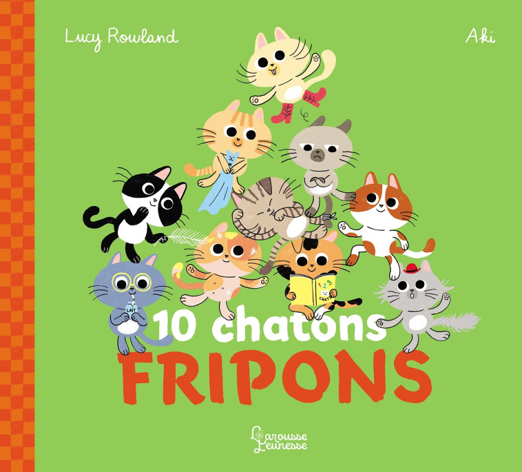 10 chatons fripons - Lucy Rowland,  Aki, Lucy Rowland,  Aki - LAROUSSE