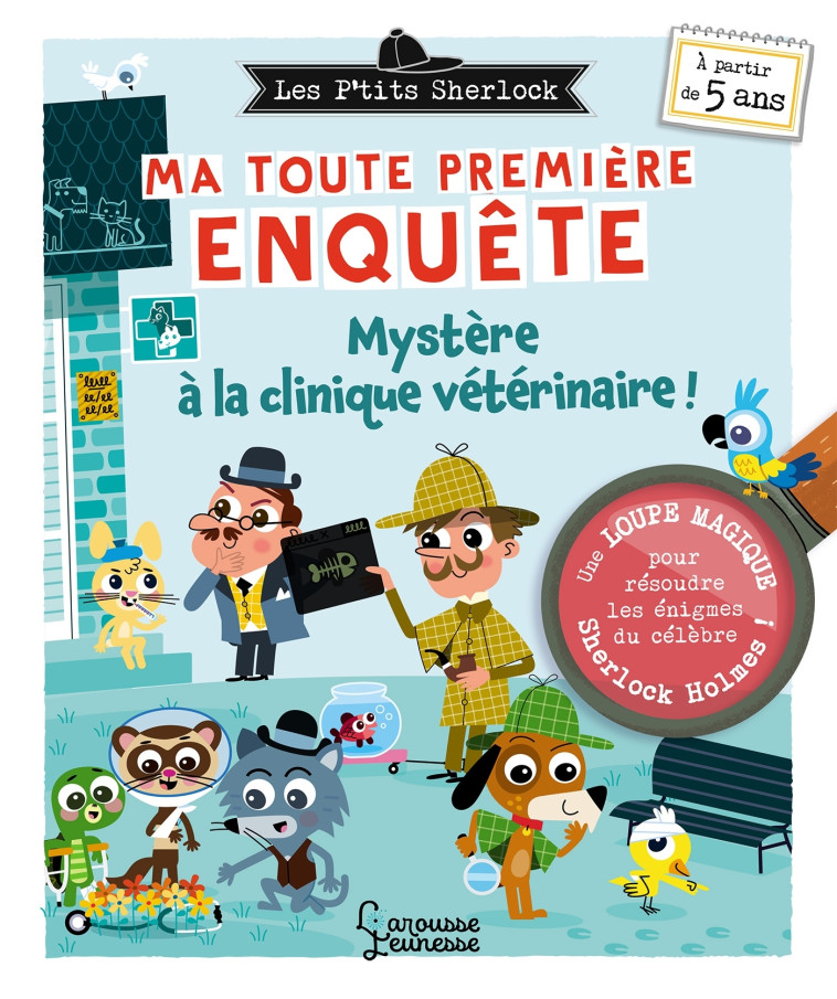 Les Ptits Sherlock : ma toute première enquête ! vol 9 Mystère à la clinique vétérinaire - Sandra Lebrun, Patrick Morize, Sandra Lebrun, Patrick Morize - LAROUSSE