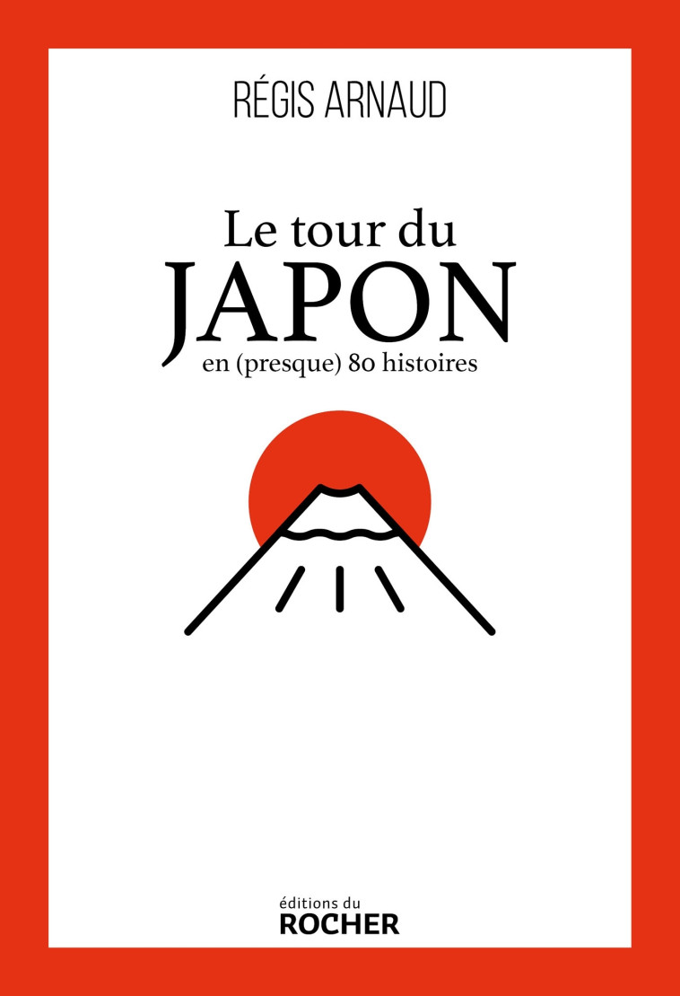 Le tour du Japon en (presque) 80 histoires - Régis Arnaud - DU ROCHER