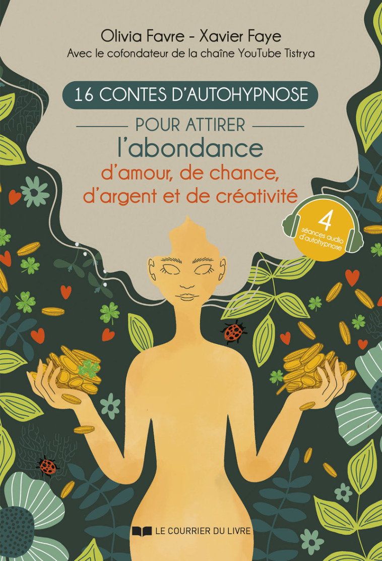 16 contes d'autohypnose pour attirer l'abondance, la chance, l'amour et la créativité - Olivia Favre, Xavier Faye, Emma Guergouz - COURRIER LIVRE