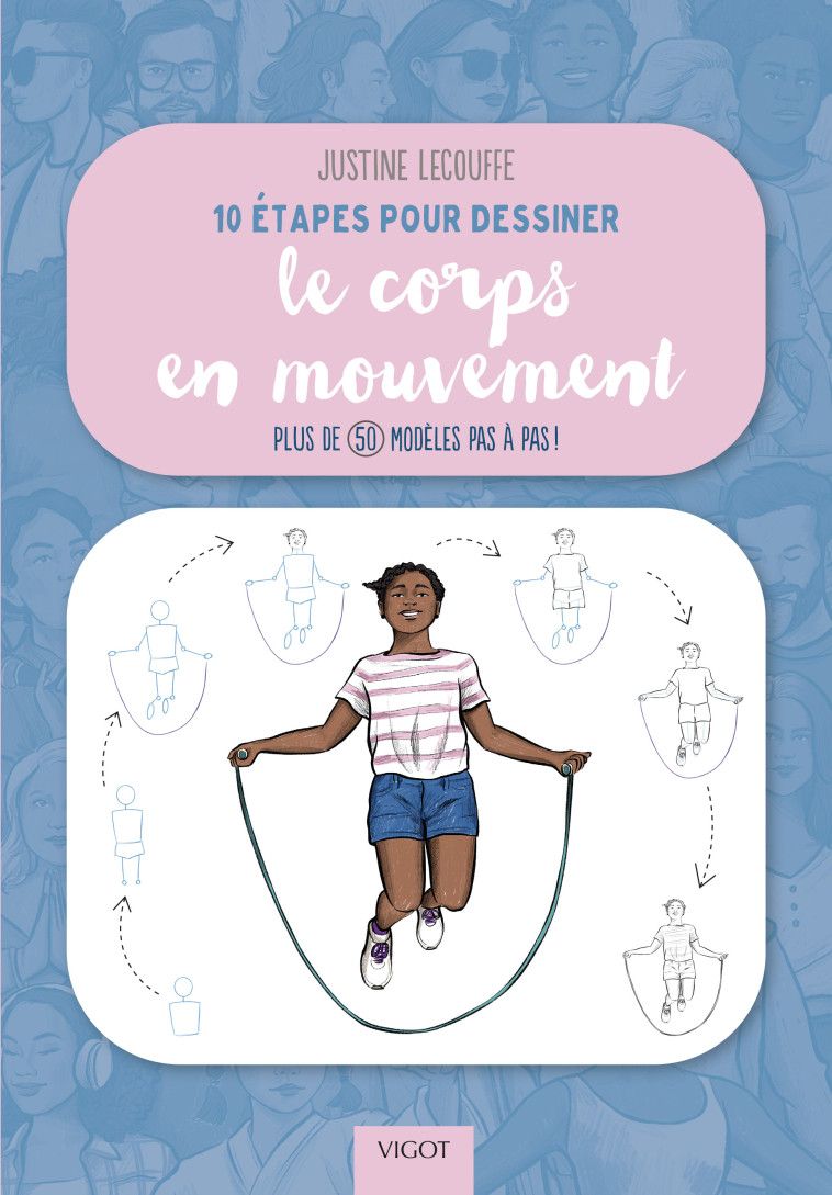 10 étapes pour dessiner le corps en mouvement - Justine Lecouffe, Justine Lecouffe - VIGOT