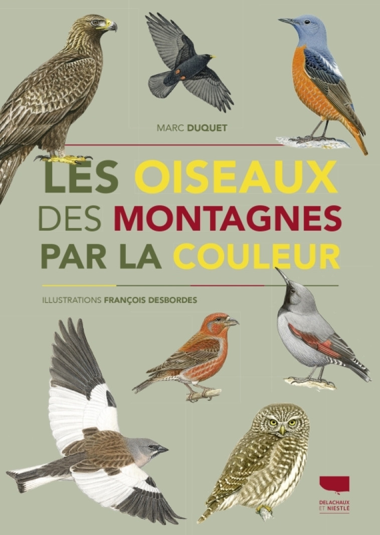 Les Oiseaux des montagnes par la couleur - Marc Duquet, François Desbordes - DELACHAUX