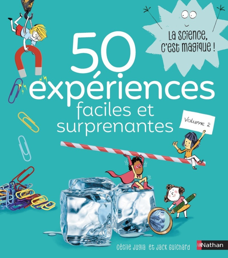 50 expériences faciles et surprenantes - Volume 2 - Cécile Jugla, Jack Guichard, Laurent Simon - NATHAN