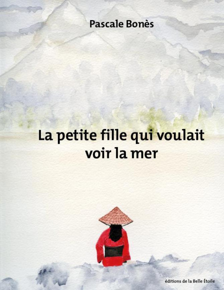 LA PETITE FILLE QUI VOULAIT VOIR LA MER - Pascale Bones - BELLE ETOILE