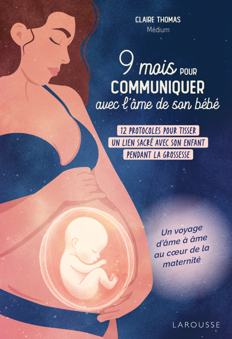 9 mois pour communiquer avec l'âme de son bébé - Claire Thomas - LAROUSSE