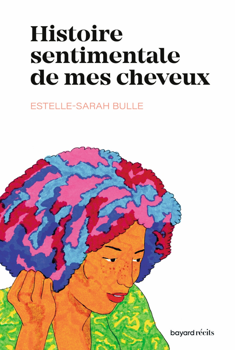 Histoire sentimentale de mes cheveux - Esthelle Sarah Bulle, Simon Roussin - BAYARD RECITS