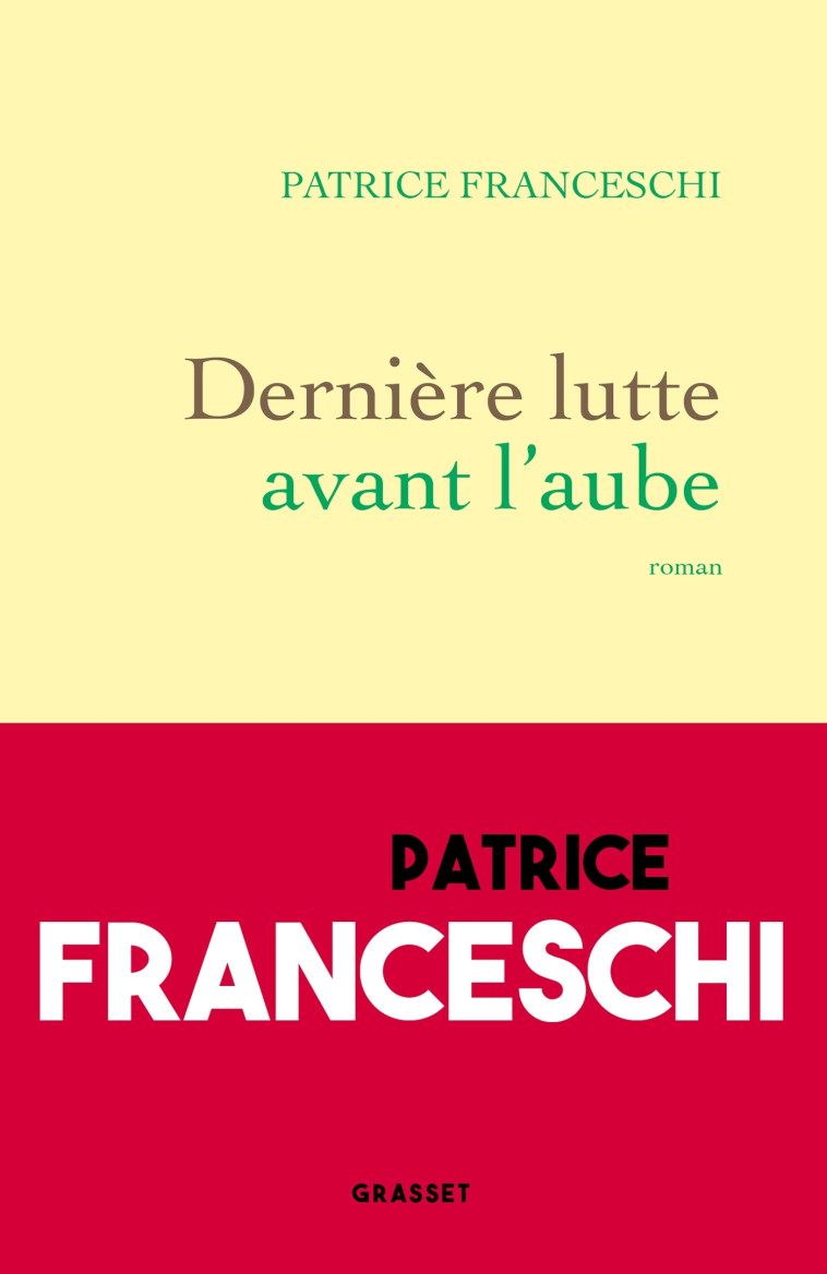 Dernière lutte avant l'aube - Patrice Franceschi - GRASSET