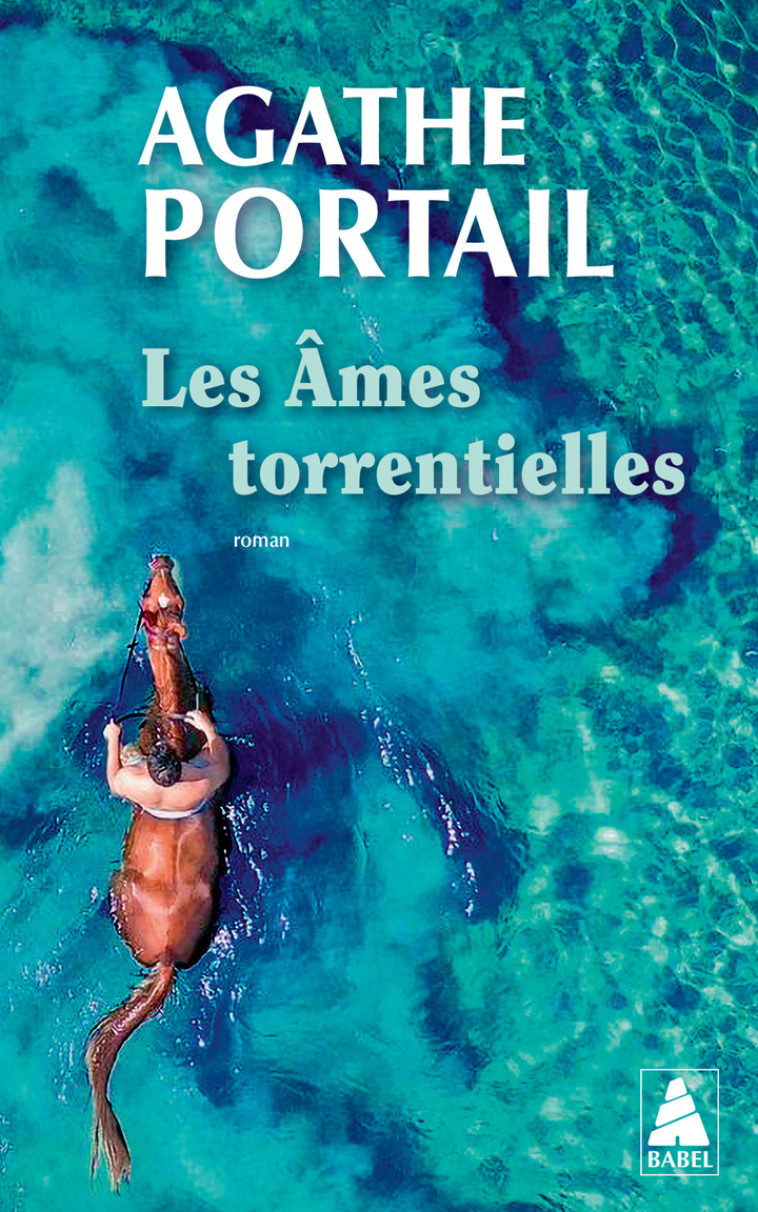 Les Âmes torrentielles - Agathe Portail, Agathe Portail - ACTES SUD