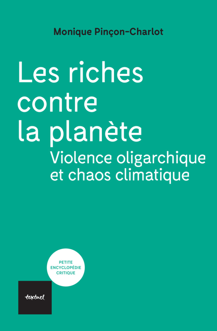 Les Riches contre la planète -  PINCON-CHARLOT MONIQUE, Monique Pinçon-Charlot, Monique Pinçon-Charlot - TEXTUEL