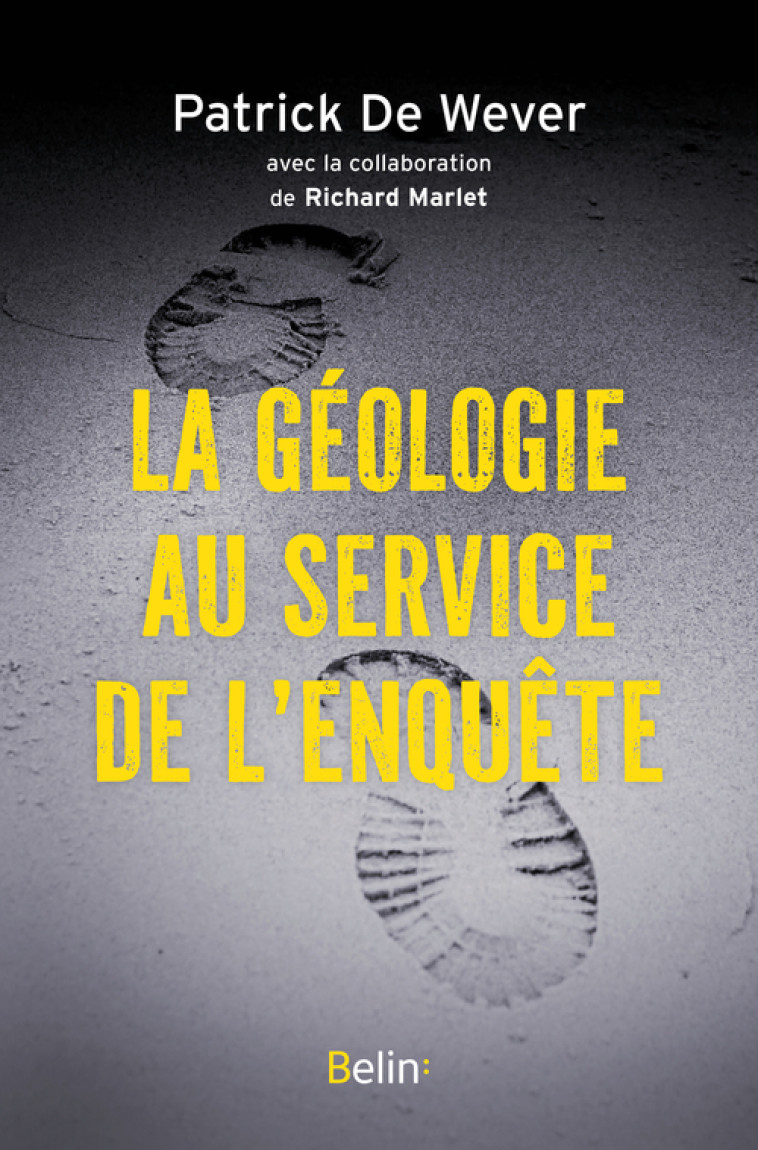 La géologie au service de l'enquête - Richard MARLET, Patrick De Wever - BELIN
