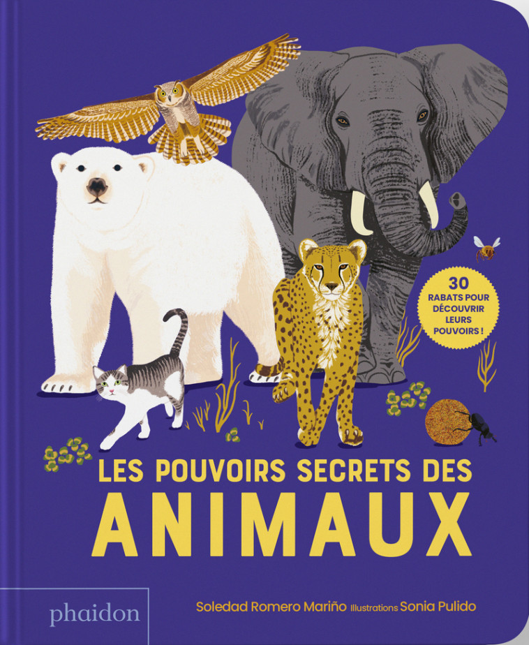 Les Pouvoirs secrets des animaux - 30 rabats pour découvrir leurs pouvoirs ! - Soledade Romero Marino, Sonia PULIDO, Soledade Romero Marino, Sonia PULIDO, Soledad Romero Mariño - PHAIDON FRANCE