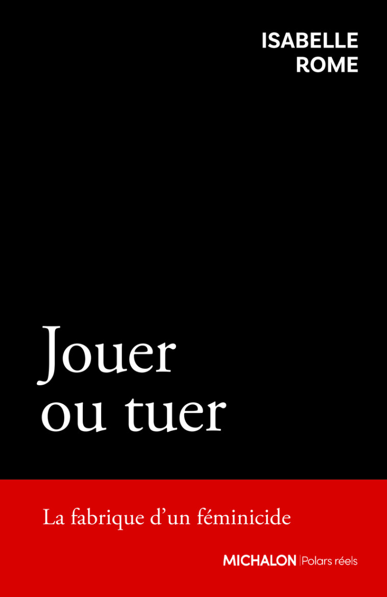 Jouer ou tuer - La fabrique d'un féminicide - Isabelle Rome, Isabelle Rome, Plana Radenovic - MICHALON