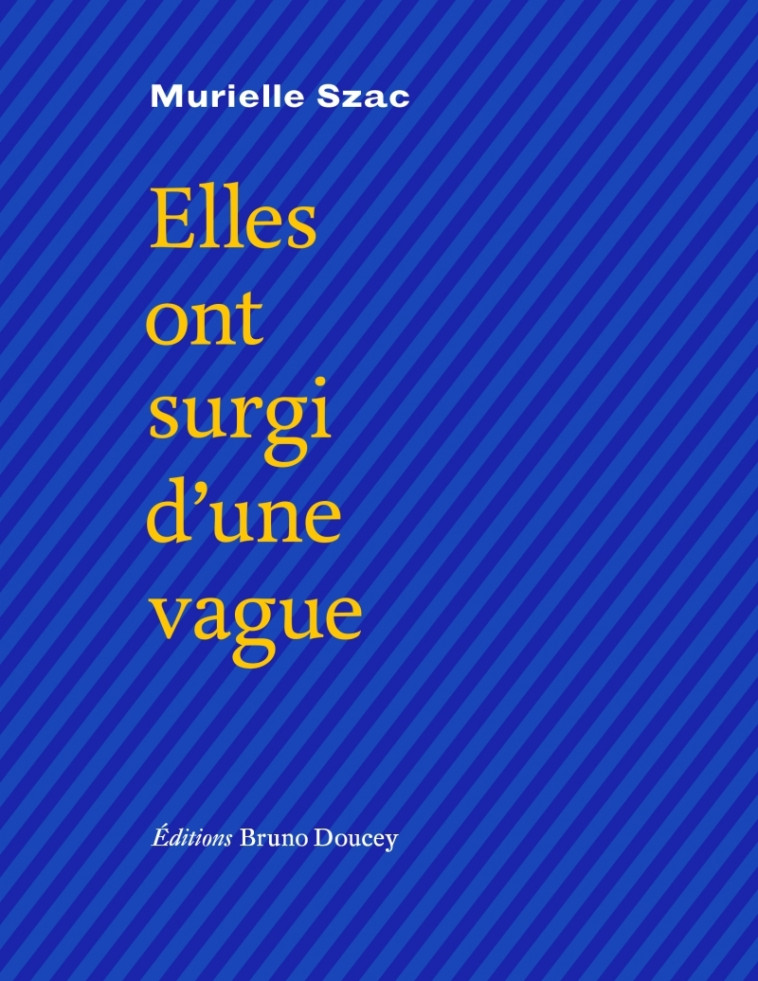 Elles ont surgi d'une vague - Murielle Szac - BRUNO DOUCEY