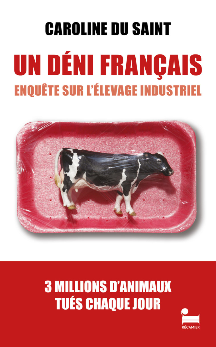 Un Déni français - Enquête sur l'élevage industriel - Caroline du Saint - RECAMIER