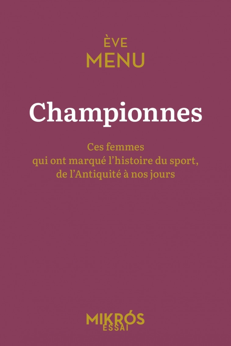 Championnes - Ces femmes qui ont marqué l'histoire du sport, - Eve MENU - DE L AUBE