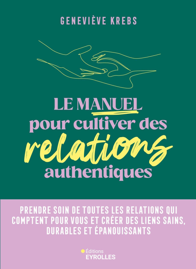 Le manuel pour cultiver des relations authentiques - Geneviève Krebs - EYROLLES