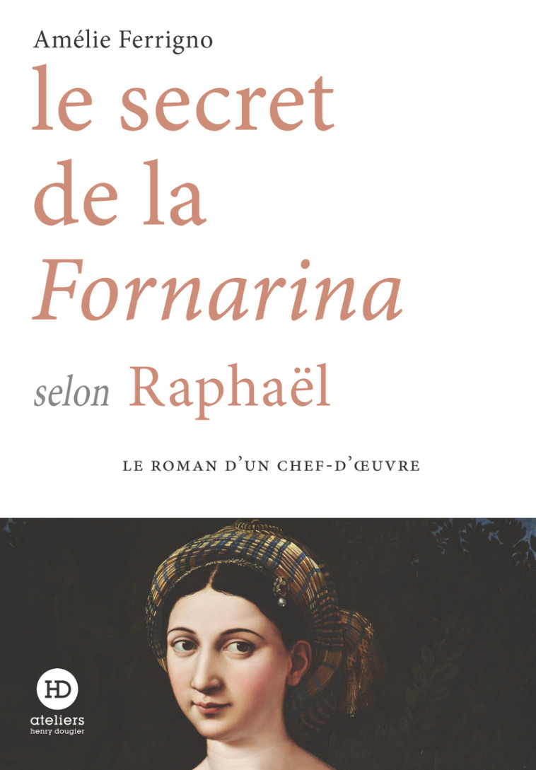 Le secret de la Fornarina selon Raphaël - Amélie Ferrigno - HENRY DOUGIER