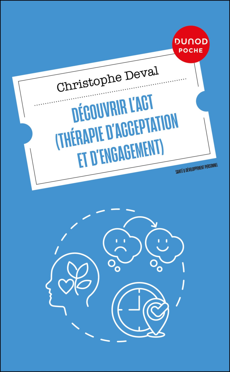 Découvrir l'ACT (Thérapie d'Acceptation et d'Engagement) - Christophe Deval - DUNOD