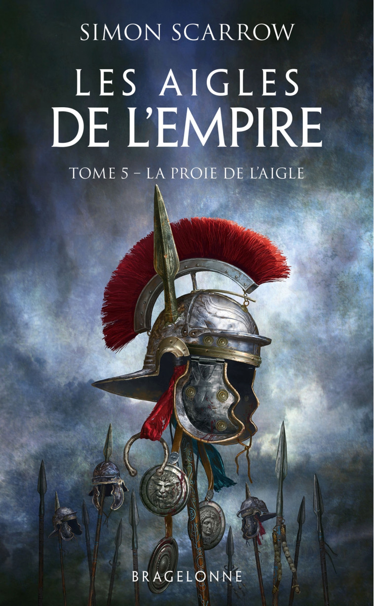 Les Aigles de l'Empire, T5 : La Proie de l'Aigle - Simon Scarrow, Benoît Domis - BRAGELONNE