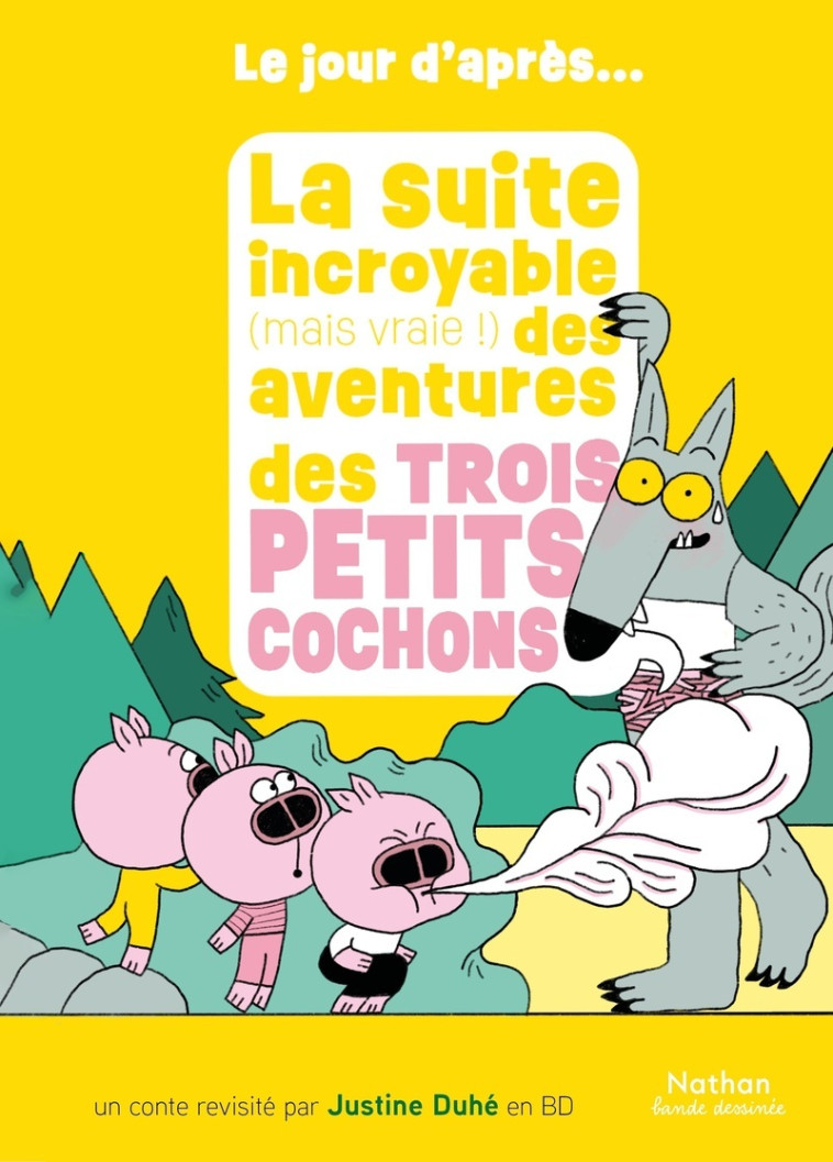 La suite incroyable (mais vraie !) des aventures des trois petits cochons - Justine Duhé, Justine Duhé - NATHAN