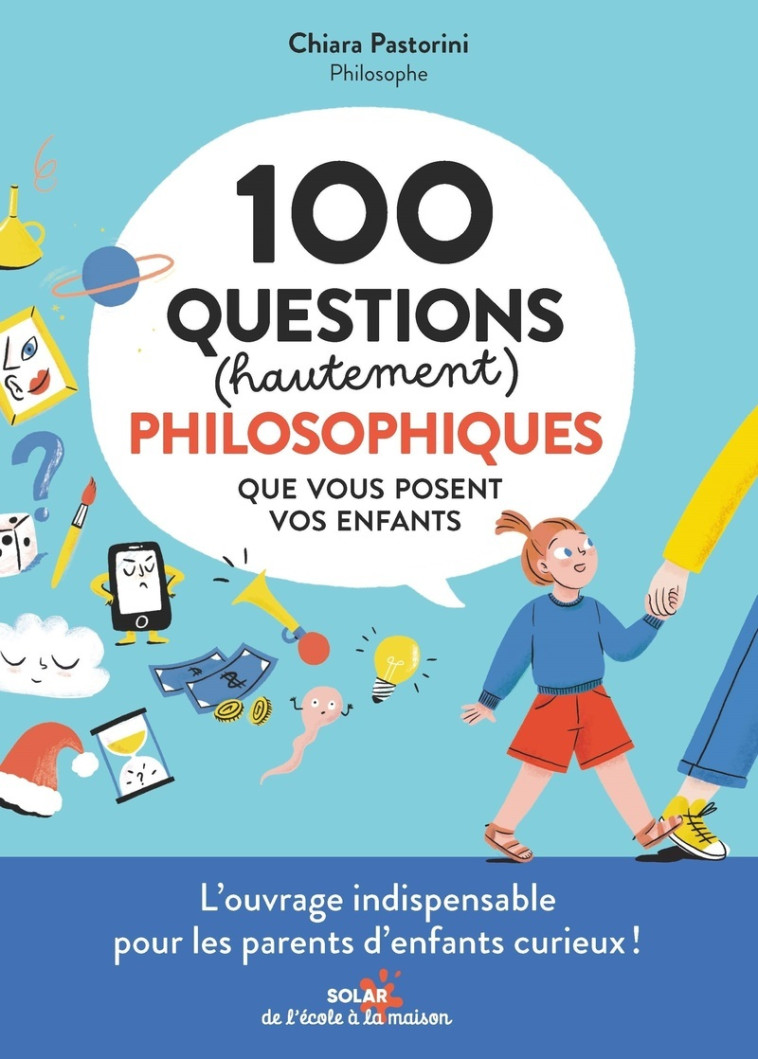 100 questions (hautement) philosophiques que vous posent vos enfants - Chiara Pastorini - SOLAR