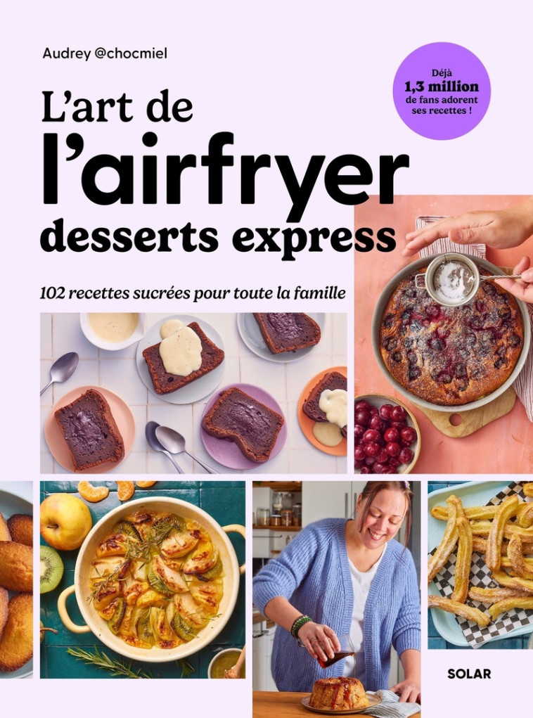 L'art de l'airfryer - Desserts express - 102 recettes sucrées pour toute la famille - Audrey Chocmiel, Fabrice Veigas, Fabrice Veigas - SOLAR