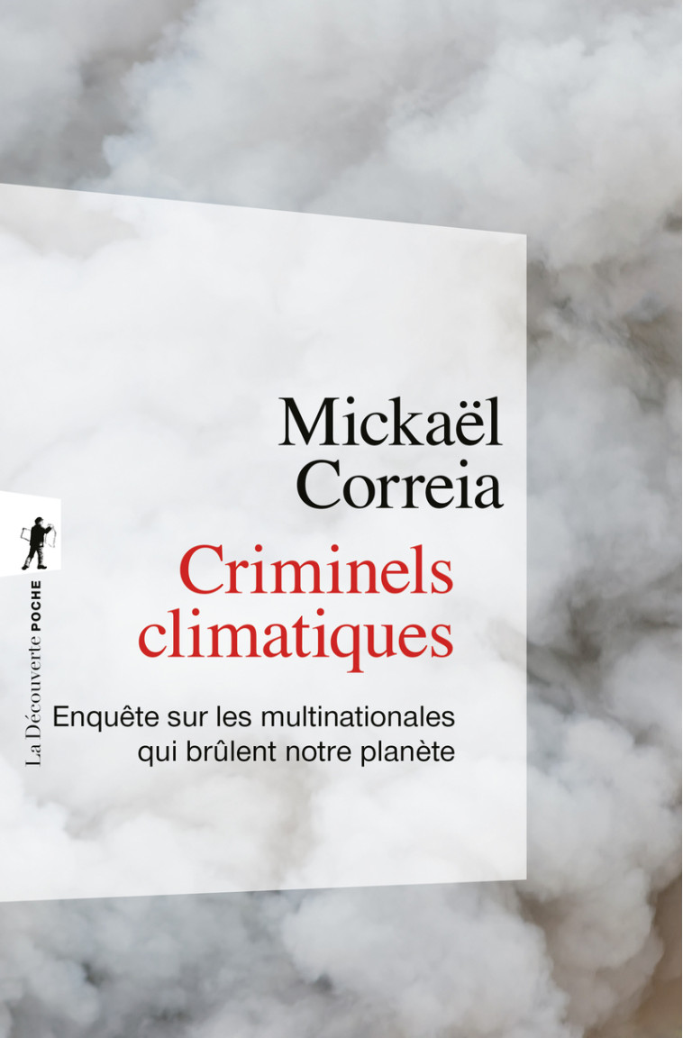 Criminels climatiques - Enquête sur les multinationales qui brûlent notre planète - Mickaël Correia - LA DECOUVERTE