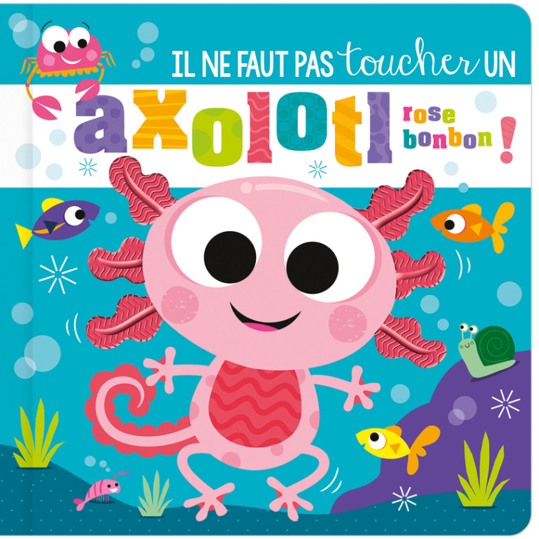 Il ne faut pas toucher un axolotl rose bonbon ! - Rosie Greening, Stuart Lynch, Rosie Greening, Stuart Lynch,  Atelier Cloro - 1 2 3 SOLEIL