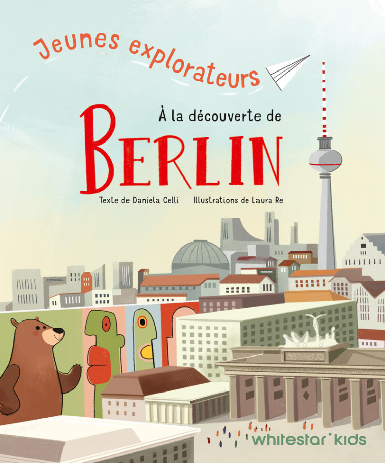 Jeunes explorateurs à la découverte de Berlin - Daniela Celli, Laura Re,  Qontent - WHITE STAR KIDS