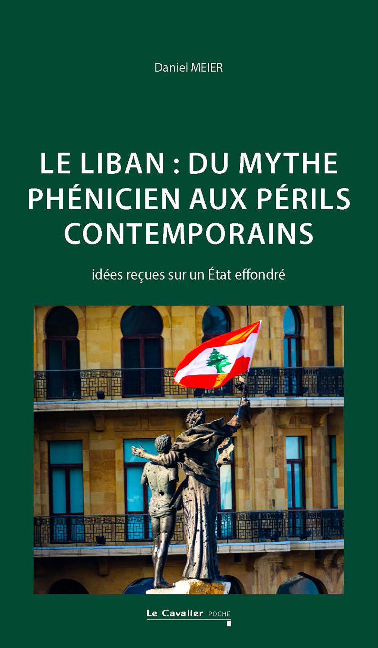 Le Liban : du mythe phénicien aux périls contemporains - Daniel Meier - CAVALIER BLEU
