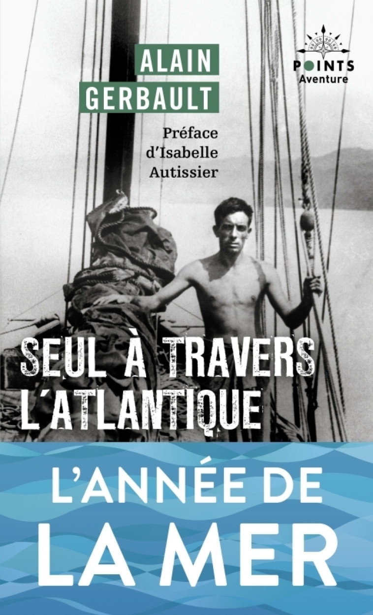 Seul à travers l'Atlantique et autres récits - Alain Gerbault, Isabelle Autissier, Ella Maillart - POINTS