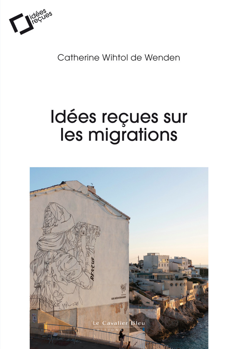 Idées reçues sur les migrations - WIHTOL DE WENDEN CATHERINE - CAVALIER BLEU