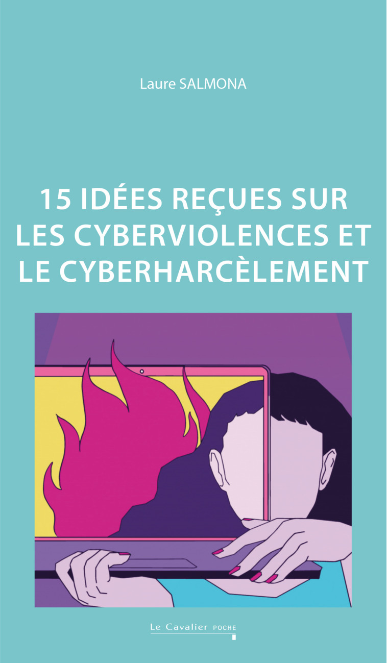 15 idées reçues sur les cyberviolences et le cyberharcèlement - SALMONA LAURE - CAVALIER BLEU